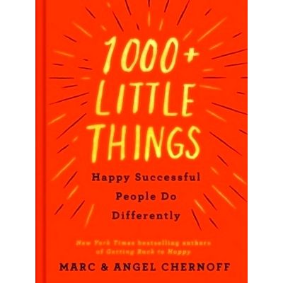 1000 Little Things Happy Successful People Do Differently - Marc Chernoff; Angel