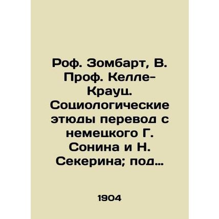 Roof. Sombart, W. Prof. Kelle-Krauz. Sociological studies translated from Germa