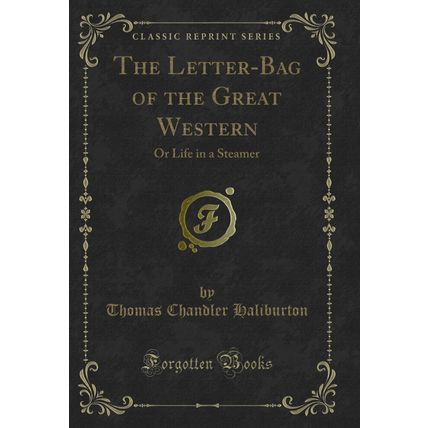 The Letter-Bag of the Great Western: Or Life in a Steamer (Classic Reprint)