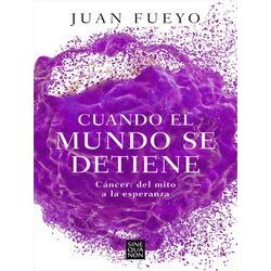 Cuando El Mundo Se Detiene. Cancer: Del Mito A La Esperanza / When The World Sto