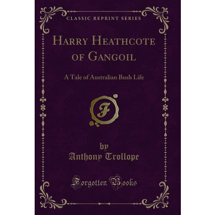 Harry Heathcote of Gangoil: A Tale of Australian Bush Life (Classic Reprint)