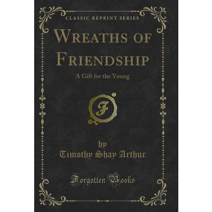 Wreaths of Friendship: A Gift for the Young (Classic Reprint)