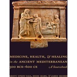 Medicine, Health, and Healing in the Ancient Mediterranean (500 Bce-600 CE)