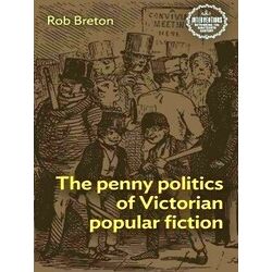 Interventions: Rethinking The Nineteenth Century-The Penny Politics - Rob Breton