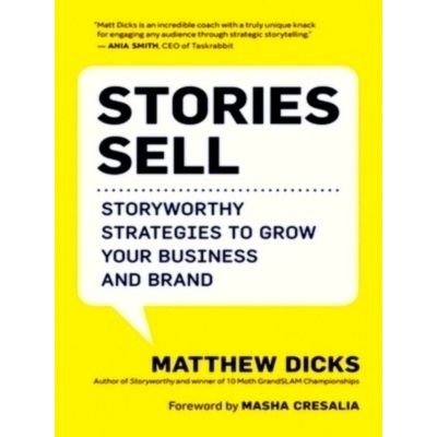 Stories Sell - Storyworthy Strategies to Grow Your Business and Brand by Matthew