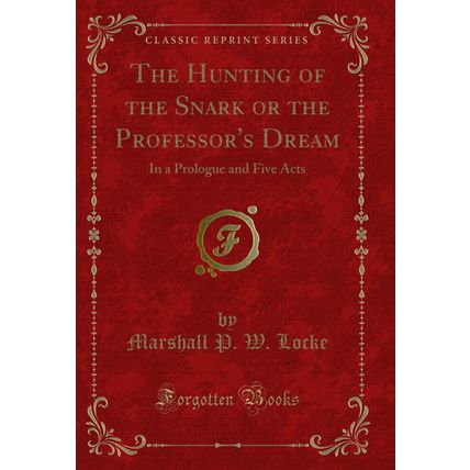 The Hunting of the Snark or the Professor's Dream: In a Prologue and Five Acts