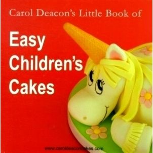 Carol Deacon's Little Book of Easy Children's Cakes by Carol Deacon
