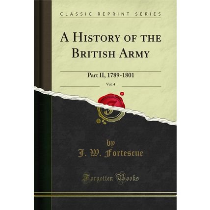 A History of the British Army, Vol. 4: Part II, 1789-1801 (Classic Reprint)