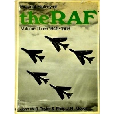 Pictorial History of the Raf. Volume Three: 1945-1969 by John W.R. Taylor; Phili