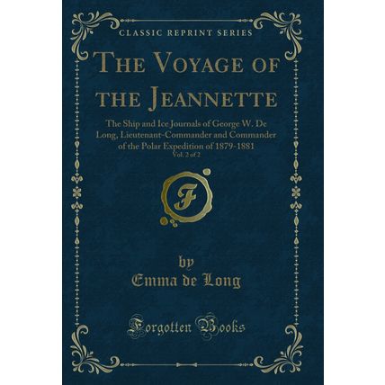 The Voyage of the Jeannette, Vol. 2 of 2: The Ship and Ice Journals of George W