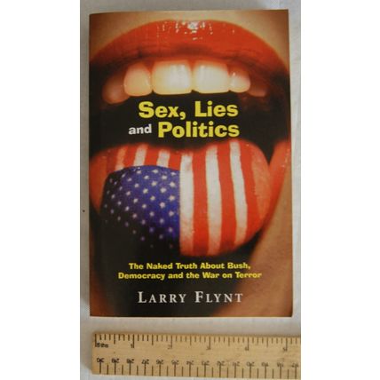 2008 Sex, Lies and Politics by Larry Flynt, Bush, Democracy. War on Terror