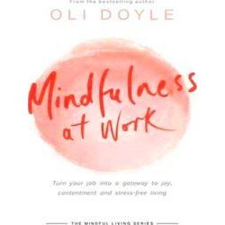 Mindfulness At Work Turn Your Job Into A Gateway To Joy, Contentment And Stressf