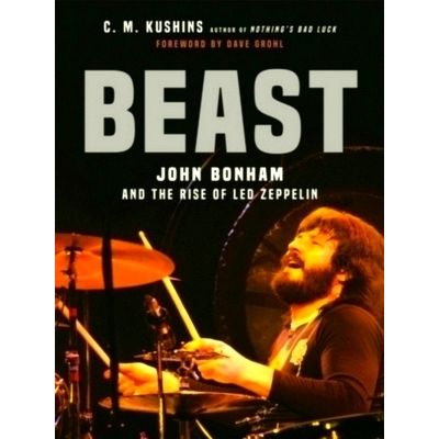 Beast - John Bonham and the Rise of Led Zeppelin by C.M. Kushins; Dave Grohl