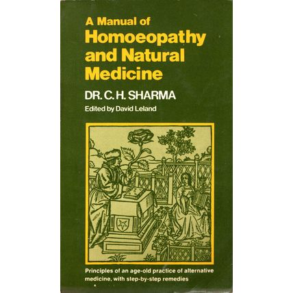 A Manual of Homoeopathy & Natural Medicine by Dr. C.H. Sharma ( Dutton | 1976 )