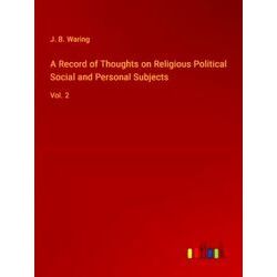 A Record of Thoughts on Religious Political Social and Personal Subjects