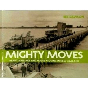 Mighty Moves - Heavy Haulage and House Moving in New Zealand by Bee Dawson