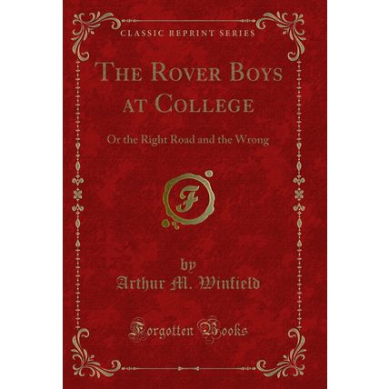 The Rover Boys at College: Or the Right Road and the Wrong (Classic Reprint)