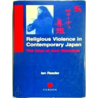 Religious Violence in Contemporary Japan: The Case of Aum Shinrikyo by Ian Reade