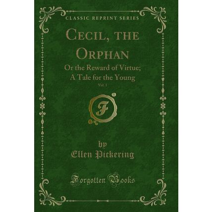 Cecil, the Orphan, Vol. 1: Or the Reward of Virtue; A Tale for the Young