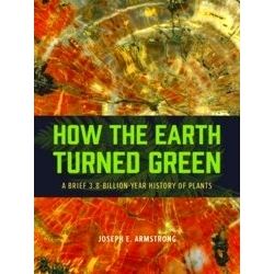 How the Earth Turned Green - A Brief 3.8-Billion-Year History of Plants