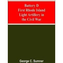 Battery D First Rhode Island Light Artillery In The Civil War