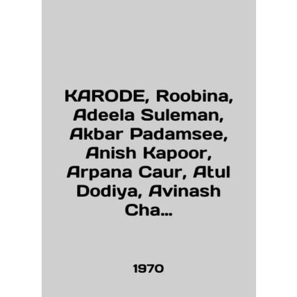 KARODE, Robina, Adeela Suleman, Akbar Padamsee, Anish Kapoor, Arpana Kaur, Atul