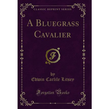 A Bluegrass Cavalier (Classic Reprint)