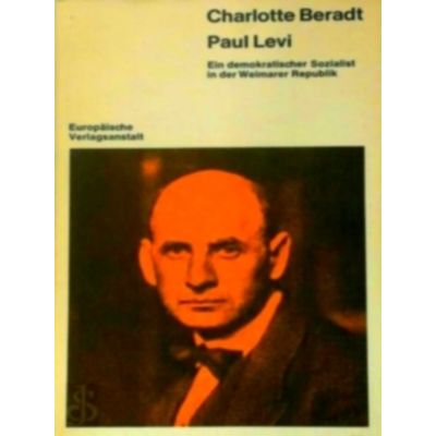 Paul Levi - Ein Demokratischer Sozialist in der Weimarer Republik by Charlotte B