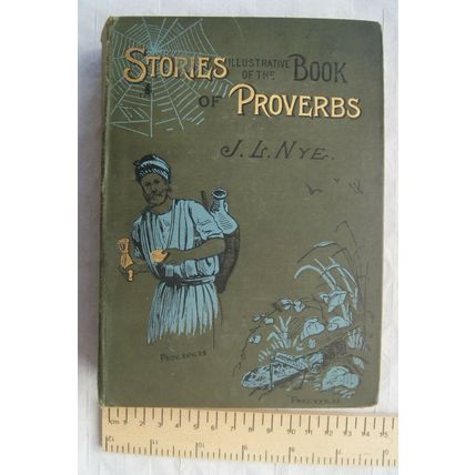 1889 Stories Illustrative of the Book of Proverbs by J. L. Nye