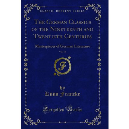 The German Classics of the Nineteenth and Twentieth Centuries, Vol. 18