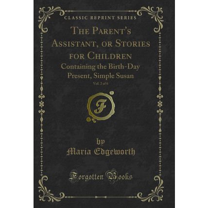 The Parent's Assistant, or Stories for Children, Vol. 2 of 6 (Classic Reprint)