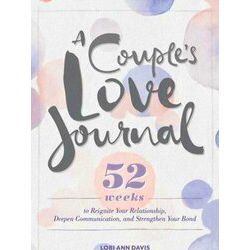 A Couple's Love Journal: 52 Weeks to Reignite Your Relationship, Deepen Communic