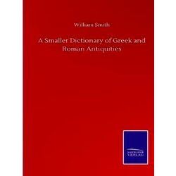 A Smaller Dictionary of Greek and Roman Antiquities
