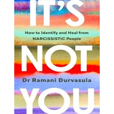 It's Not You - How to Identify and Heal From Narcissistic People by Ramani Durva