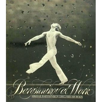 Baryshnikov at Work - Mikhail Baryshnikov Discusses his Roles by Mikhail Baryshn