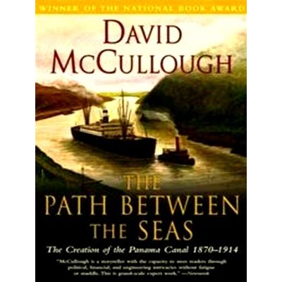 The Path Between the Seas - The Creation of the Panama Canal, 1870-1914 by David