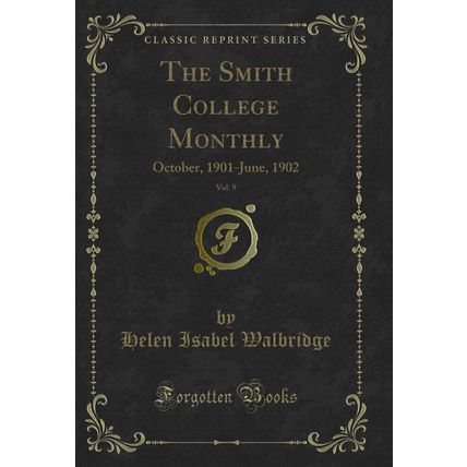 The Smith College Monthly, Vol. 9: October, 1901-June, 1902 (Classic Reprint)