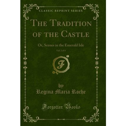 The Tradition of the Castle, Vol. 2 of 4: Or, Scenes in the Emerald Isle