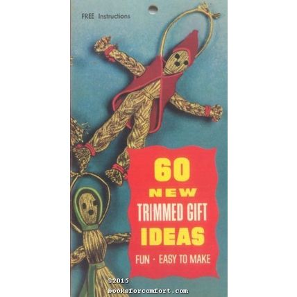 60 New Trimmed Gift Ideas: Fun, Easy to Make L62