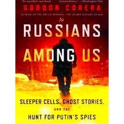 Russians Among Us Sleeper Cells, Ghost Stories, And The Hunt For Putin's Spies