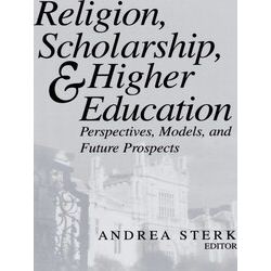 Religion, Scholarship, Higher Education: Perspectives, Models And Future Prospec