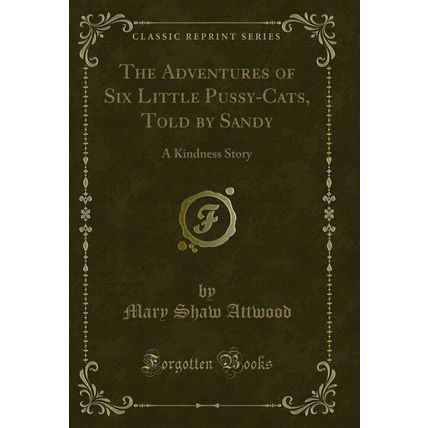 The Adventures of Six Little Pussy-Cats, Told by Sandy: A Kindness Story