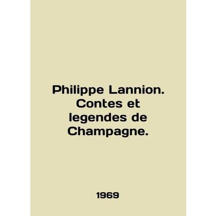 Philippe Lannion. Contes et legendes de Champagne. In English /Philippe Lannion.