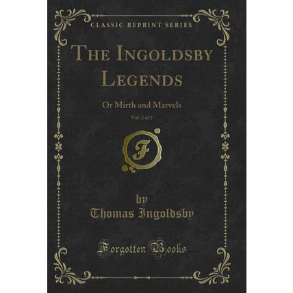 The Ingoldsby Legends, Vol. 2 of 2: Or Mirth and Marvels (Classic Reprint)
