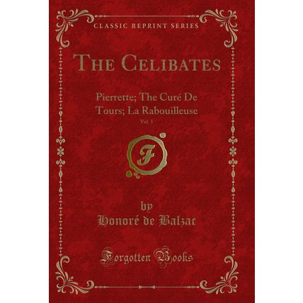 The Celibates, Vol. 1: Pierrette; The Curé De Tours; La Rabouilleuse