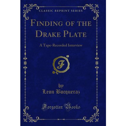 Finding of the Drake Plate: A Tape-Recorded Interview (Classic Reprint)