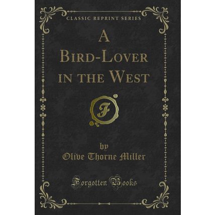 A Bird-Lover in the West (Classic Reprint)