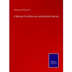 A Manual for Midwives and Monthly Nurses