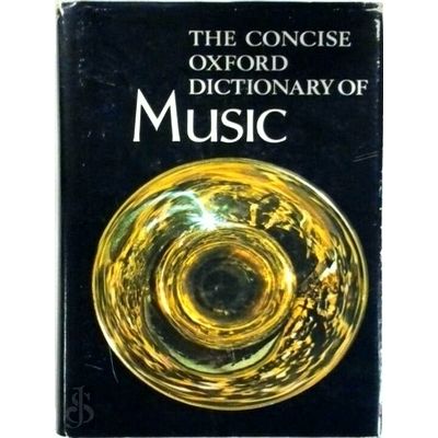 The Concise Oxford Dictionary of Music by Percy A. Scholes; John Owen Ward