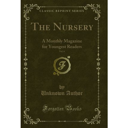 The Nursery, Vol. 6: A Monthly Magazine for Youngest Readers (Classic Reprint)